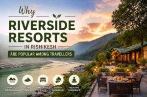Experience Premium Riverside Resorts In Rishikesh By Travellers