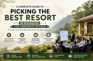 how to choose best resort in Rishikesh for corporate outings